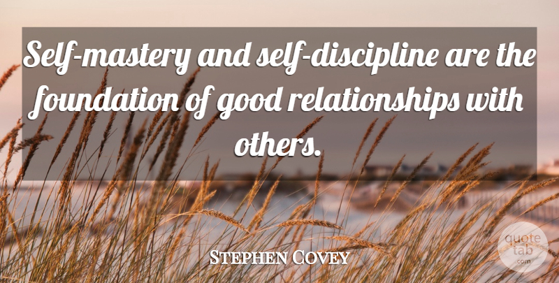 Stephen Covey Quote About Self, Discipline, Good Relationship: Self Mastery And Self Discipline...