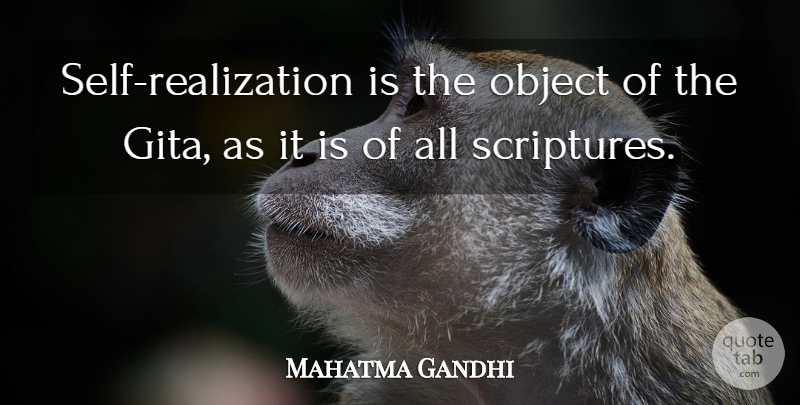 Mahatma Gandhi Quote About Self, Realization, Scripture: Self Realization Is The Object...