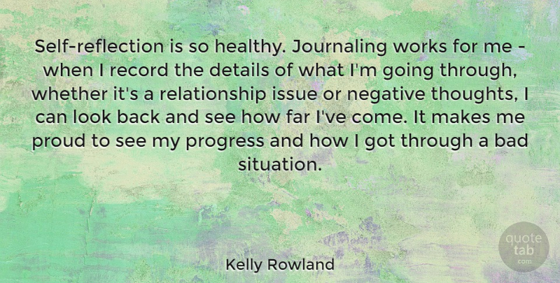 Kelly Rowland Quote About Bad, Details, Far, Issue, Negative: Self Reflection Is So Healthy...