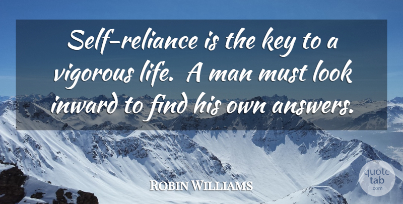 Robin Williams Quote About Men, Self, Keys: Self Reliance Is The Key...