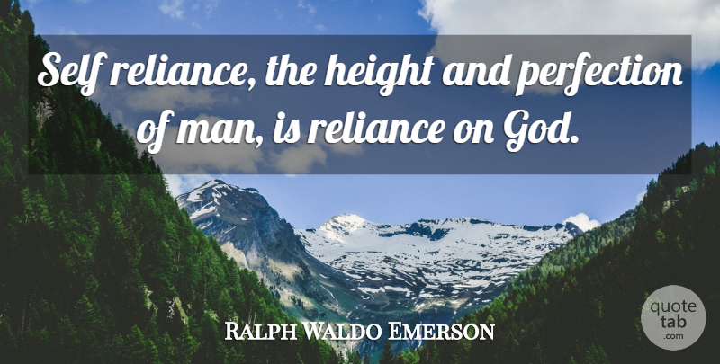 Ralph Waldo Emerson Quote About Men, Self, Perfection: Self Reliance The Height And...