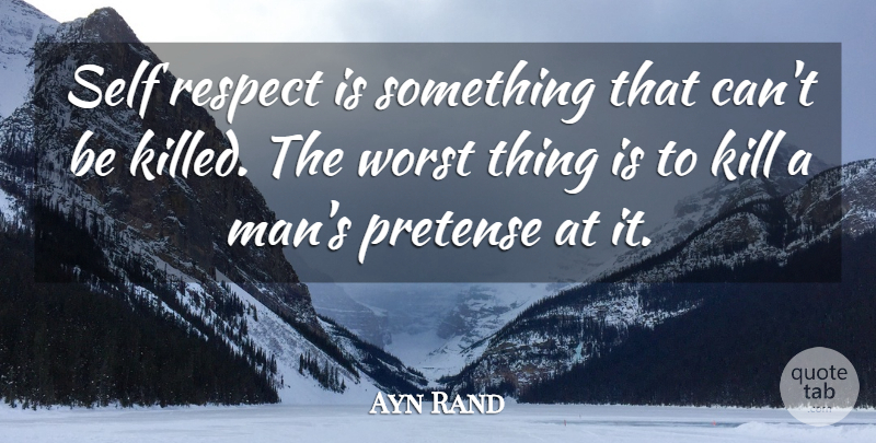 Ayn Rand Quote About Men, Self, Fountainhead: Self Respect Is Something That...