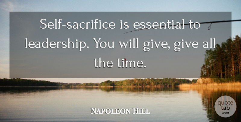 Napoleon Hill Quote About Sacrifice, Self, Giving: Self Sacrifice Is Essential To...