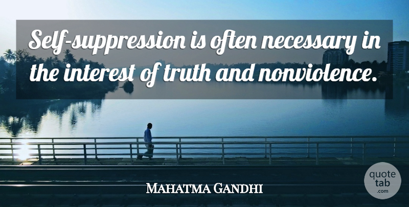 Mahatma Gandhi Quote About Self, Interest, Suppression: Self Suppression Is Often Necessary...