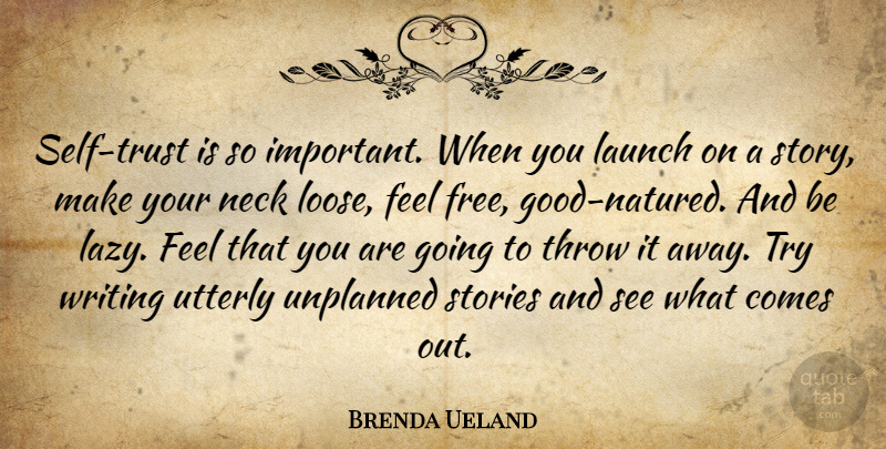 Brenda Ueland Quote About Writing, Self, Lazy: Self Trust Is So Important...