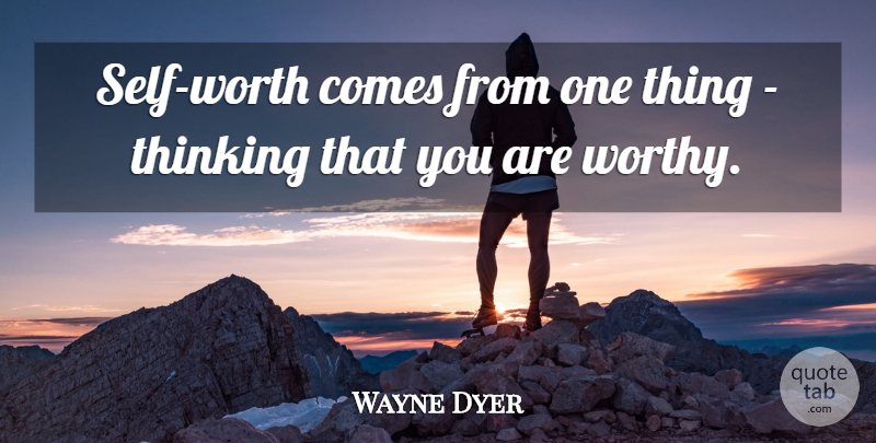 Wayne Dyer Quote About Motivational, Spiritual, Self Esteem: Self Worth Comes From One...