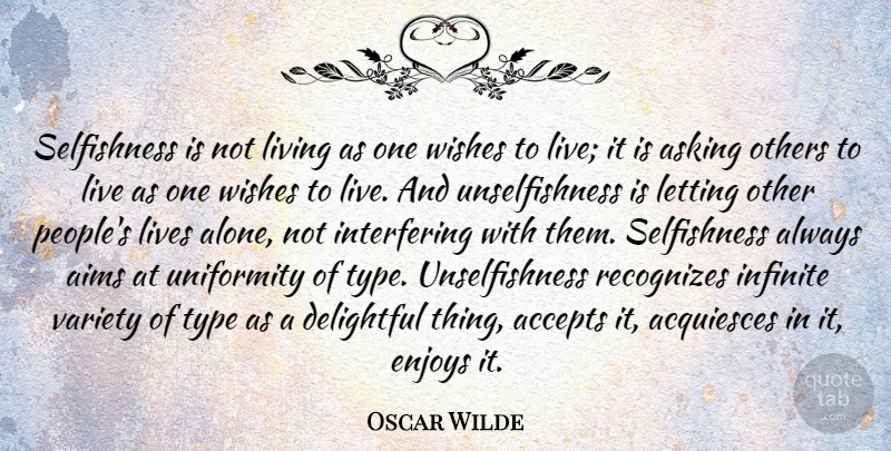 Oscar Wilde Quote About Selfish, People, Wish: Selfishness Is Not Living As...