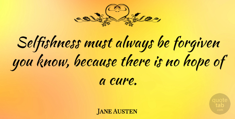 Jane Austen Quote About Inspiring, Hope, Selfish: Selfishness Must Always Be Forgiven...
