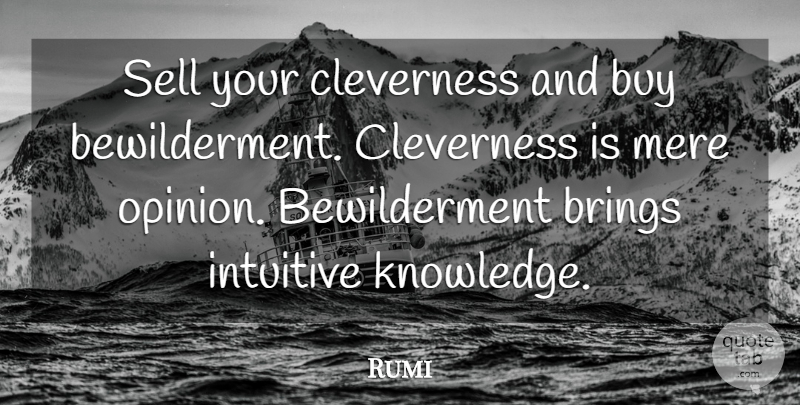 Rumi Quote About Opinion, Cleverness, Intuitive: Sell Your Cleverness And Buy...