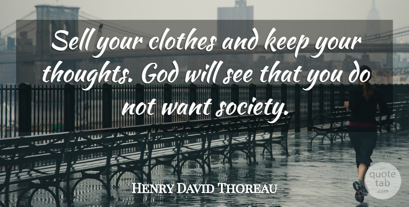 Henry David Thoreau Quote About Integrity, Clothes, Want: Sell Your Clothes And Keep...