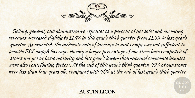 Austin Ligon Quote About Base, Basic, Compared, Corporate, Expenses: Selling General And Administrative Expenses...