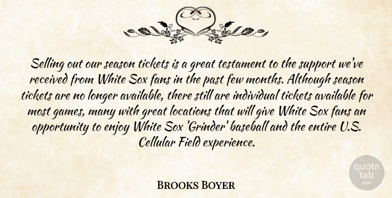 Brooks Boyer Quote About Although, Available, Baseball, Enjoy, Entire: Selling Out Our Season Tickets...