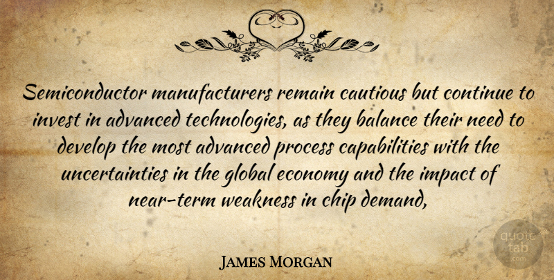 James Morgan Quote About Advanced, Balance, Cautious, Chip, Continue: Semiconductor Manufacturers Remain Cautious But...