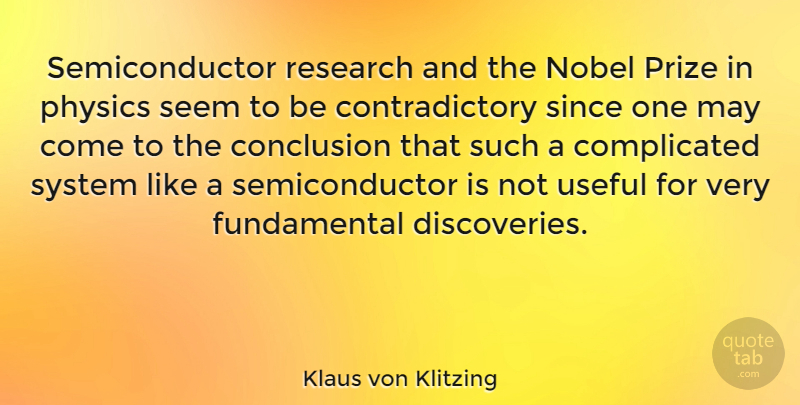 Klaus von Klitzing Quote About Conclusion, Nobel, Prize, Since, System: Semiconductor Research And The Nobel...