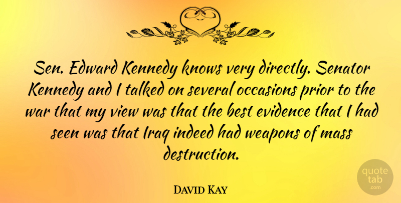 David Kay Quote About Best, Edward, Evidence, Indeed, Iraq: Sen Edward Kennedy Knows Very...