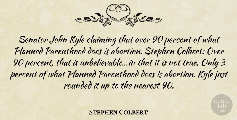 Stephen Colbert Quote About Abortion, Doe, Parenthood: Senator John Kyle Claiming That...