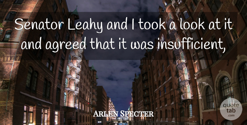 Arlen Specter Quote About Agreed, Senator, Took: Senator Leahy And I Took...