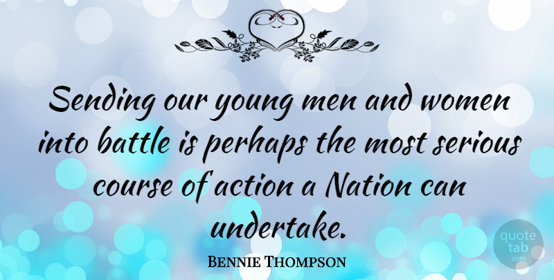 Bennie Thompson Quote About Men, Battle, Serious: Sending Our Young Men And...