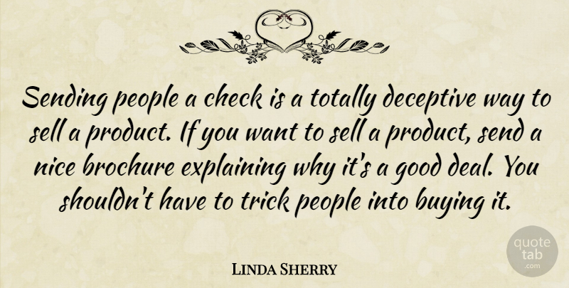 Linda Sherry Quote About Buying, Check, Deceptive, Explaining, Good: Sending People A Check Is...