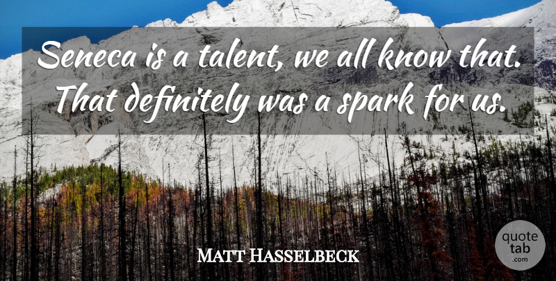 Matt Hasselbeck Quote About Definitely, Spark, Talent: Seneca Is A Talent We...