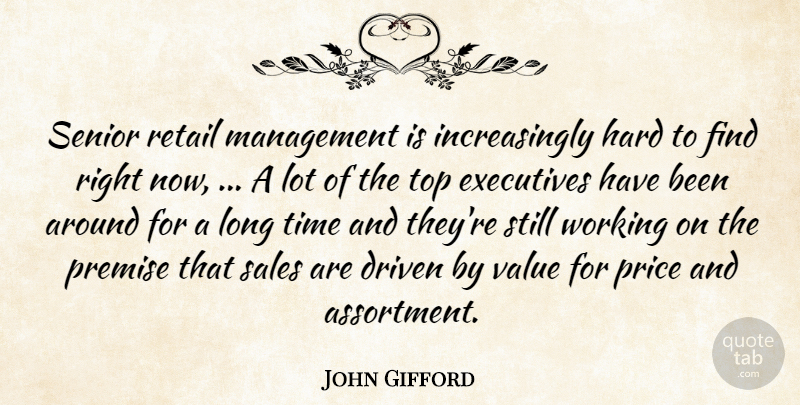 John Gifford Quote About Driven, Executives, Hard, Management, Premise: Senior Retail Management Is Increasingly...