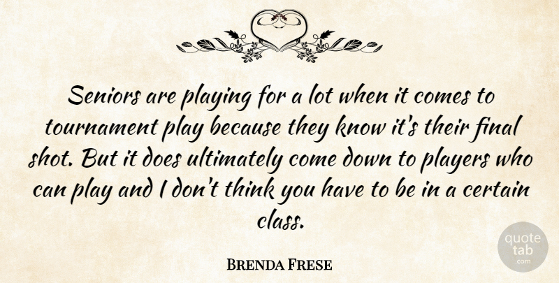 Brenda Frese Quote About Certain, Final, Players, Playing, Seniors: Seniors Are Playing For A...