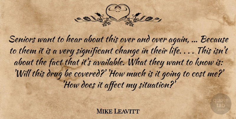 Mike Leavitt Quote About Affect, Change, Cost, Fact, Hear: Seniors Want To Hear About...