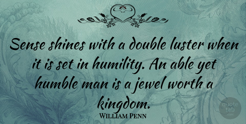 William Penn Quote About Humble, Humility, Pride: Sense Shines With A Double...