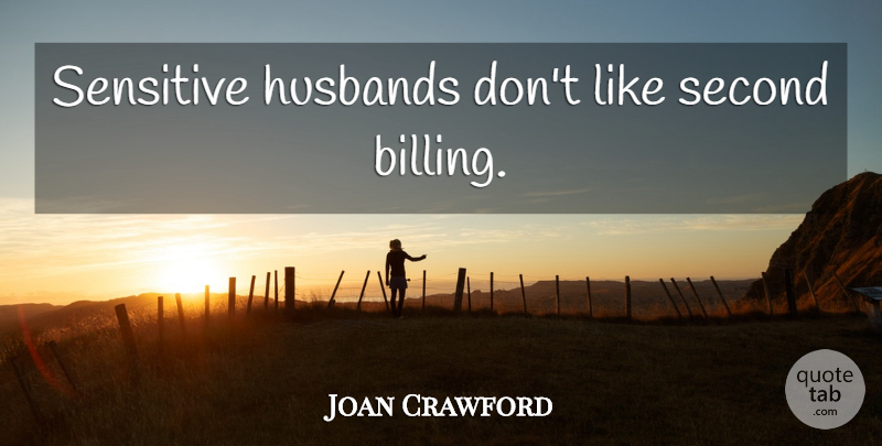 Joan Crawford Quote About Husband, Sensitive, Billing: Sensitive Husbands Dont Like Second...