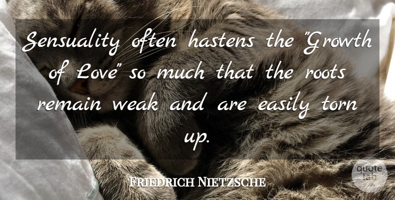 Friedrich Nietzsche Quote About Roots, Growth, Weak: Sensuality Often Hastens The Growth...