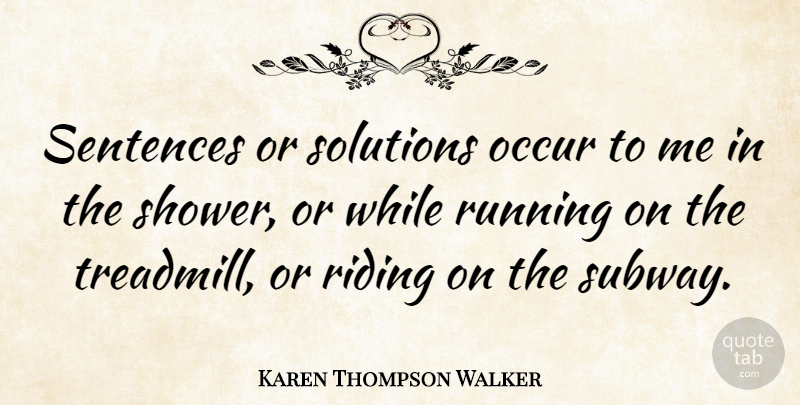 Karen Thompson Walker Quote About Running, Subway, Riding: Sentences Or Solutions Occur To...