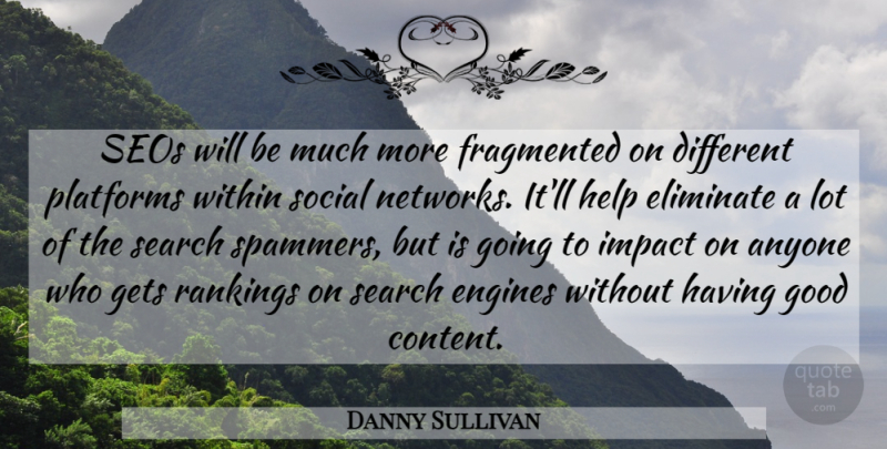 Danny Sullivan Quote About Anyone, Eliminate, Engines, Fragmented, Gets: Seos Will Be Much More...