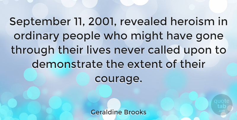 Geraldine Brooks Quote About People, September 11, Ordinary: September 11 2001 Revealed Heroism...
