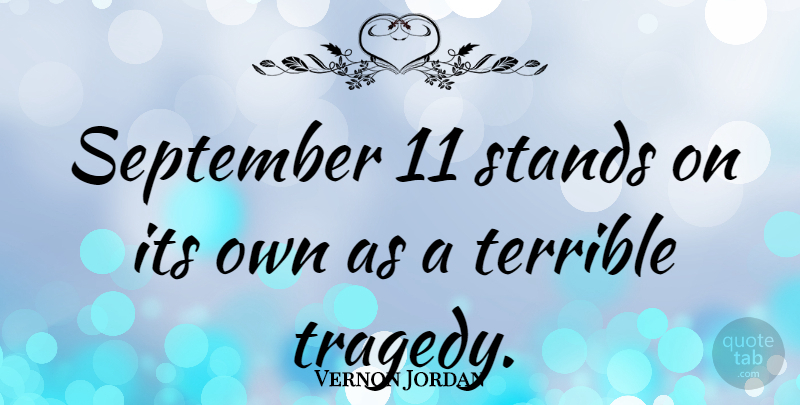 Vernon Jordan Quote About September 11, Tragedy, Terrible: September 11 Stands On Its...