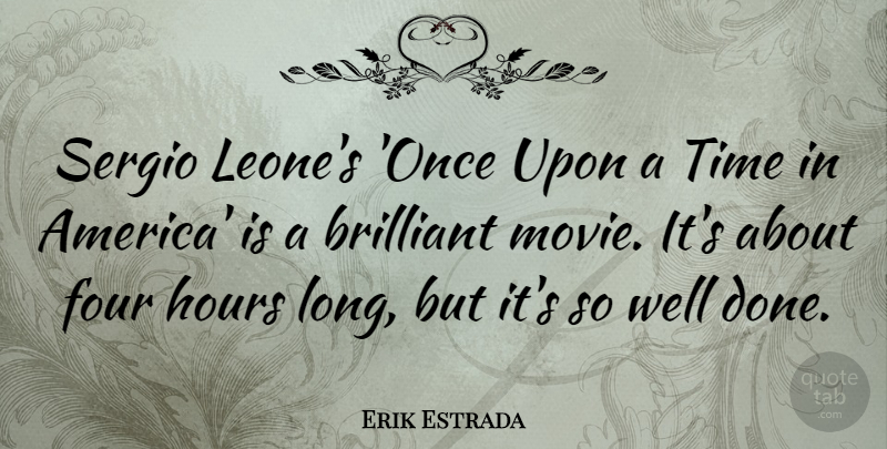 Erik Estrada Quote About America, Long, Once Upon A Time: Sergio Leones Once Upon A...