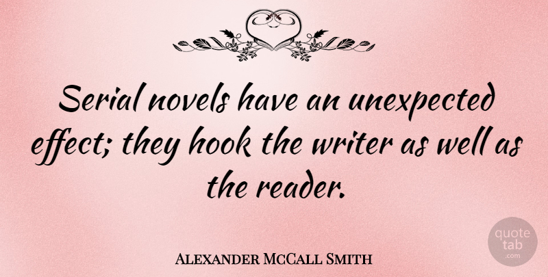 Alexander McCall Smith Quote About Hook, Novels, Serial: Serial Novels Have An Unexpected...