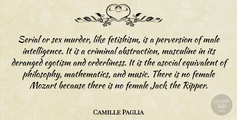 Camille Paglia Quote About Sex, Philosophy, Males: Serial Or Sex Murder Like...