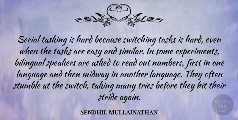 Sendhil Mullainathan Quote About Asked, Bilingual, Hard, Hit, Midway: Serial Tasking Is Hard Because...