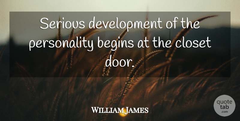 William James Quote About Fashion, Doors, Personality: Serious Development Of The Personality...
