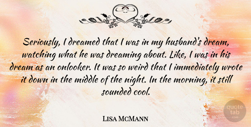 Lisa McMann Quote About Cool, Dreamed, Dreaming, Middle, Morning: Seriously I Dreamed That I...