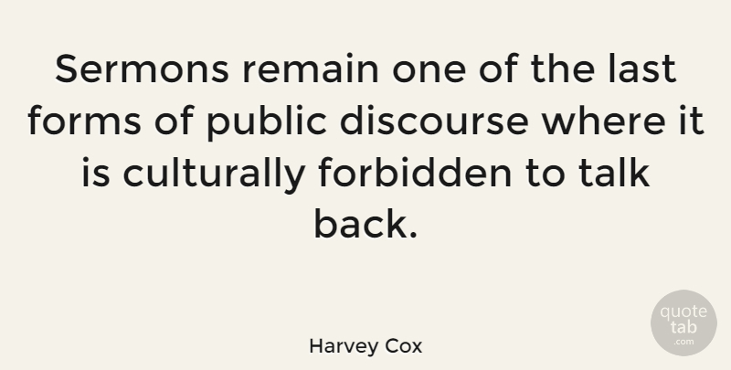 Harvey Cox Quote About Lasts, Form, Forbidden: Sermons Remain One Of The...