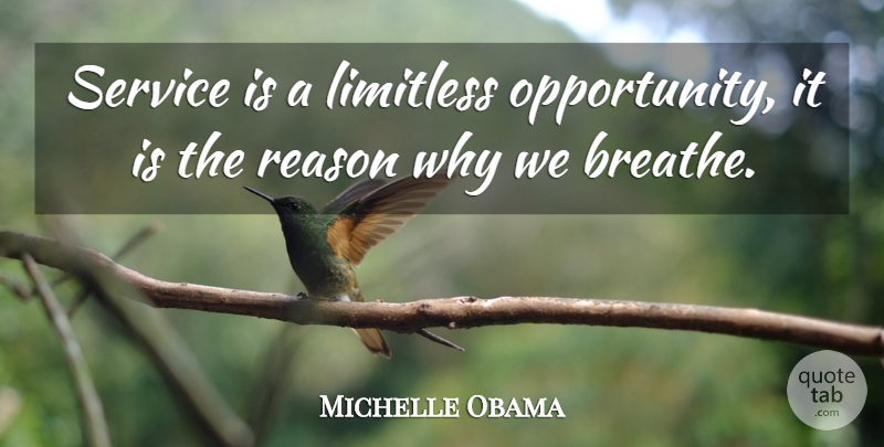 Michelle Obama Quote About Leadership, Opportunity, Reason Why: Service Is A Limitless Opportunity...