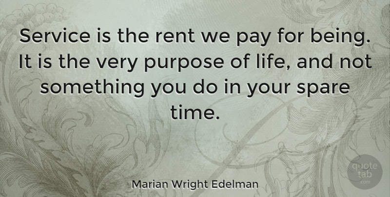 Marian Wright Edelman Quote About Inspirational, Life, Motivational: Service Is The Rent We...