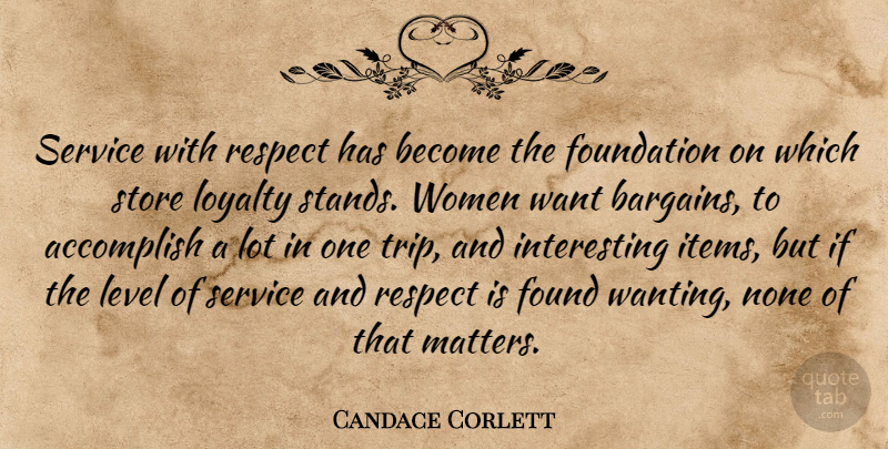 Candace Corlett Quote About Accomplish, Foundation, Level, Loyalty, None: Service With Respect Has Become...