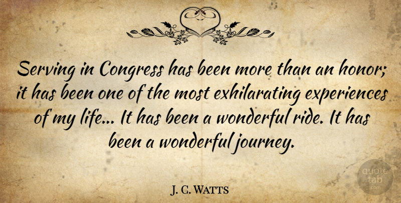 J. C. Watts Quote About Journey, Honor, Wonderful: Serving In Congress Has Been...