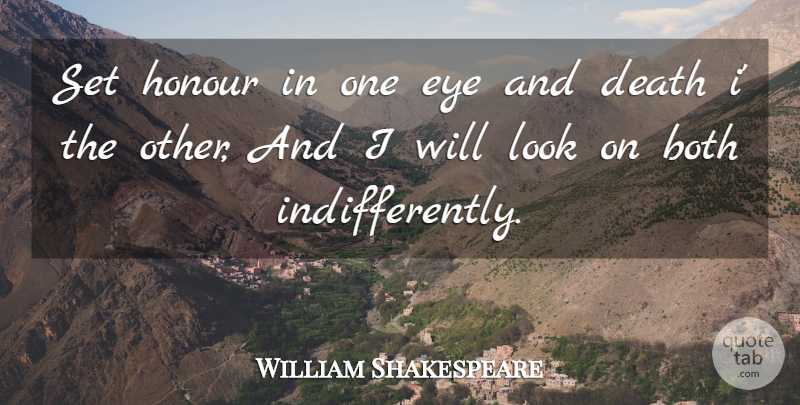William Shakespeare Quote About Death, Eye, Looks: Set Honour In One Eye...