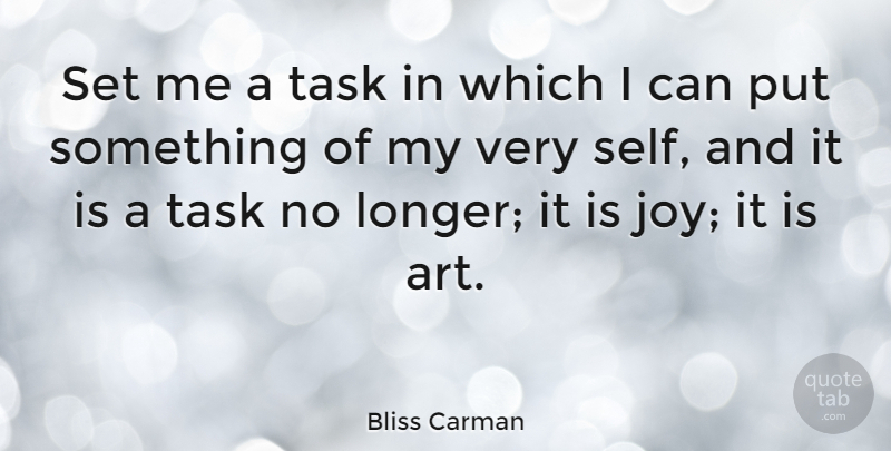 Bliss Carman Quote About Art, Work, Self: Set Me A Task In...