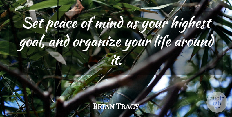 Brian Tracy Quote About Peace, Goal, Humanity: Set Peace Of Mind As...