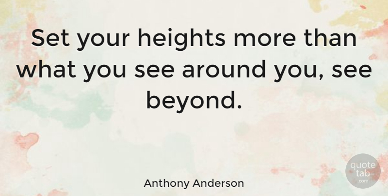 Anthony Anderson Quote About Height: Set Your Heights More Than...