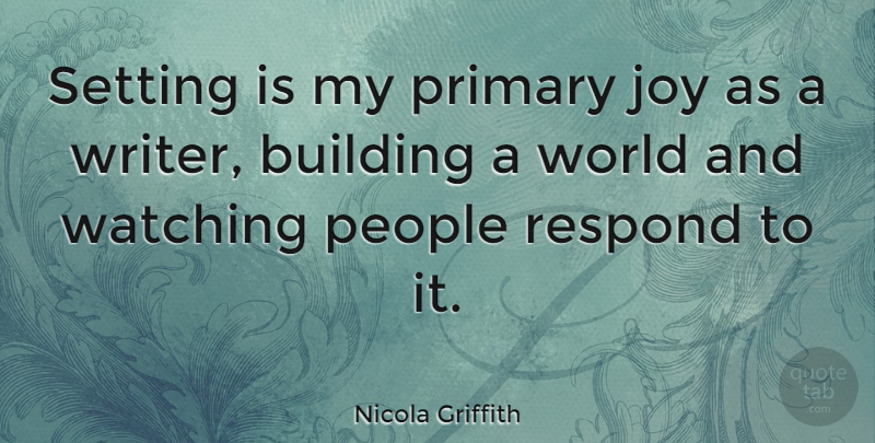 Nicola Griffith Quote About People, Joy, World: Setting Is My Primary Joy...